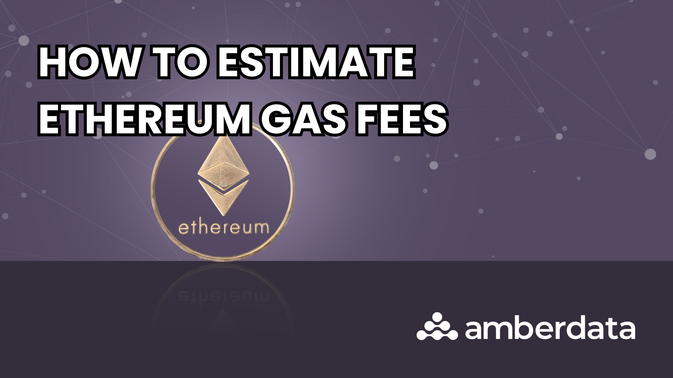 How to Estimate Ethereum Gas Fees
